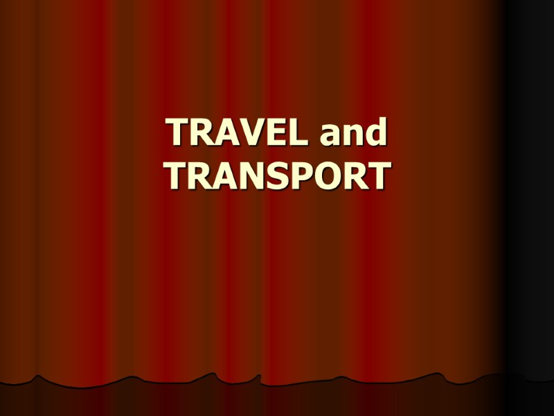 TRAVEL and TRANSPORT